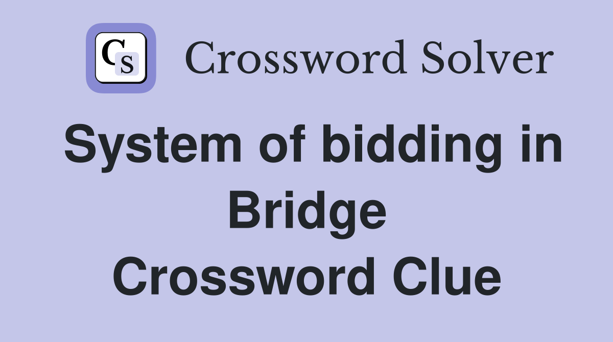System of bidding in Bridge Crossword Clue Answers Crossword Solver
